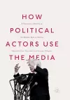 How Political Actors Use the Media cover