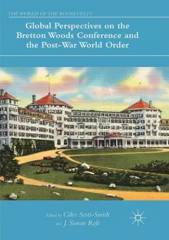 Global Perspectives on the Bretton Woods Conference and the Post-War World Order cover