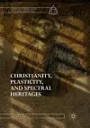 Christianity, Plasticity, and Spectral Heritages cover