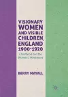 Visionary Women and Visible Children, England 1900-1920 cover
