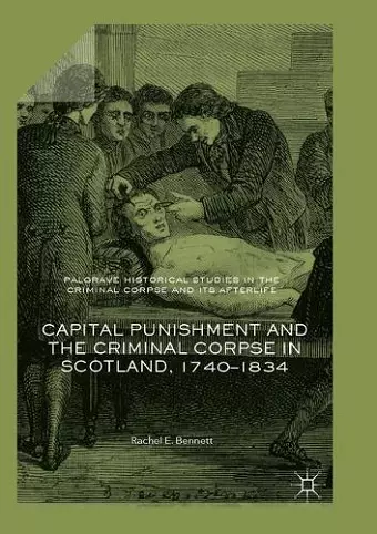 Capital Punishment and the Criminal Corpse in Scotland, 1740–1834 cover