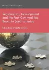 Regionalism, Development and the Post-Commodities Boom in South America cover
