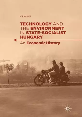 Technology and the Environment in State-Socialist Hungary cover