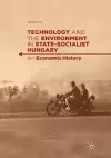 Technology and the Environment in State-Socialist Hungary cover