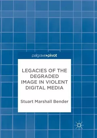Legacies of the Degraded Image in Violent Digital Media cover