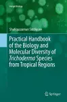 Practical Handbook of the Biology and Molecular Diversity of Trichoderma Species from Tropical Regions cover