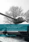 War and Memory in Russia, Ukraine and Belarus cover