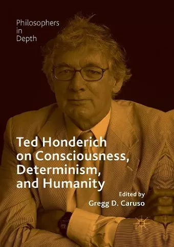 Ted Honderich on Consciousness, Determinism, and Humanity cover