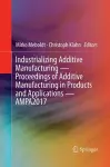 Industrializing Additive Manufacturing - Proceedings of Additive Manufacturing in Products and Applications - AMPA2017 cover
