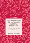 A Micro-History of Victorian Liberal Parenting cover
