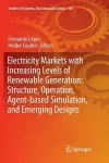 Electricity Markets with Increasing Levels of Renewable Generation: Structure, Operation, Agent-based Simulation, and Emerging Designs cover