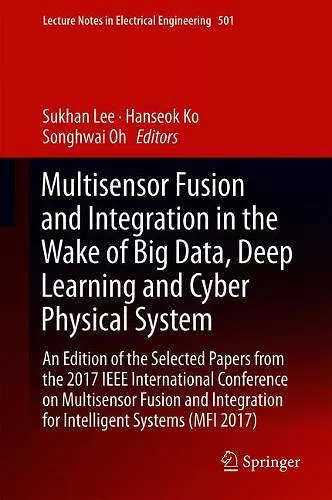 Multisensor Fusion and Integration in the Wake of Big Data, Deep Learning and Cyber Physical System cover