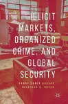 Illicit Markets, Organized Crime, and Global Security cover