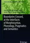 Boundaries Crossed, at the Interfaces of Morphosyntax, Phonology, Pragmatics and Semantics cover