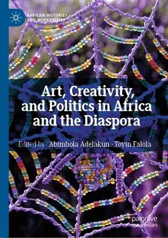 Art, Creativity, and Politics in Africa and the Diaspora cover