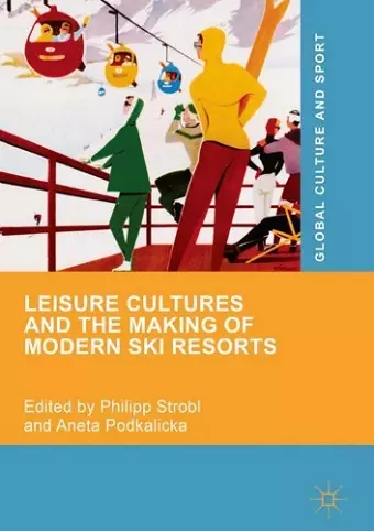 Leisure Cultures and the Making of Modern Ski Resorts cover