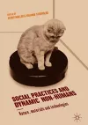 Social Practices and Dynamic Non-Humans cover