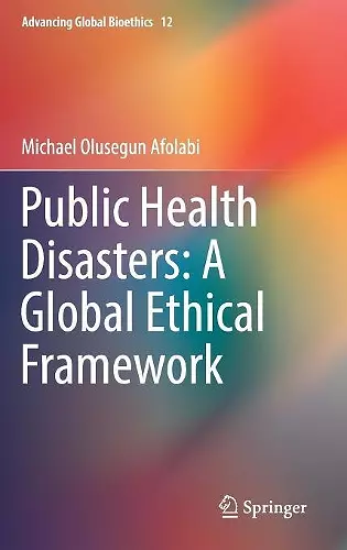 Public Health Disasters: A Global Ethical Framework cover