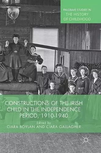 Constructions of the Irish Child in the Independence Period, 1910-1940 cover