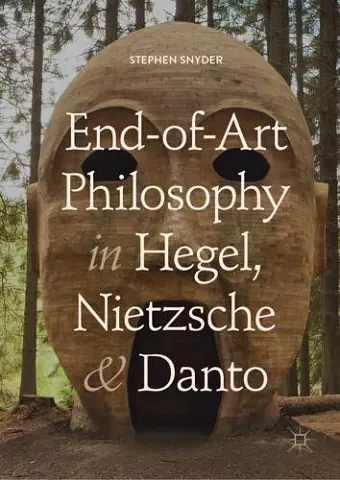 End-of-Art Philosophy in Hegel, Nietzsche and Danto cover