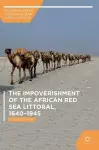The Impoverishment of the African Red Sea Littoral, 1640–1945 cover