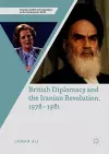 British Diplomacy and the Iranian Revolution, 1978-1981 cover