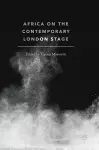 Africa on the Contemporary London Stage cover