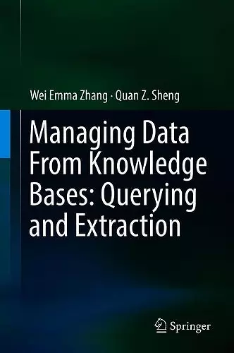 Managing Data From Knowledge Bases: Querying and Extraction cover