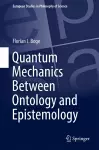 Quantum Mechanics Between Ontology and Epistemology cover