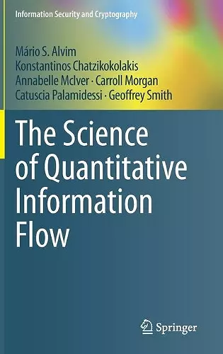 The Science of Quantitative Information Flow cover