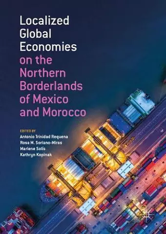 Localized Global Economies on the Northern Borderlands of Mexico and Morocco cover