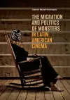 The Migration and Politics of Monsters in Latin American Cinema cover