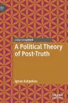 A Political Theory of Post-Truth cover