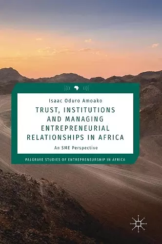 Trust, Institutions and Managing Entrepreneurial Relationships in Africa cover