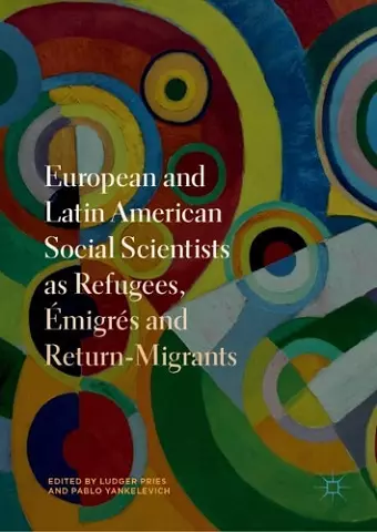 European and Latin American Social Scientists as Refugees, Émigrés and Return‐Migrants cover