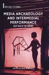 Media Archaeology and Intermedial Performance cover