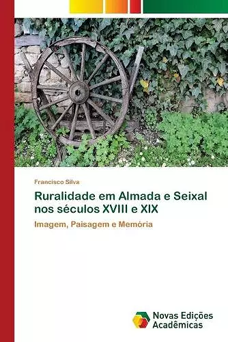 Ruralidade em Almada e Seixal nos séculos XVIII e XIX cover