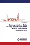 Development of Data Mining Based Model for Public Healthcare Management cover