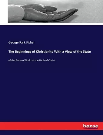 The Beginnings of Christianity With a View of the State cover