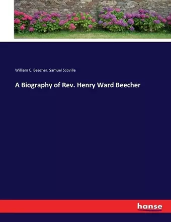 A Biography of Rev. Henry Ward Beecher cover