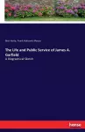 The Life and Public Service of James A. Garfield cover