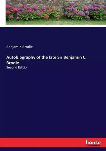 Autobiography of the late Sir Benjamin C. Brodie cover