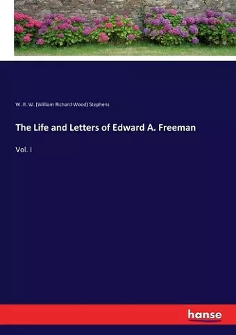 The Life and Letters of Edward A. Freeman cover