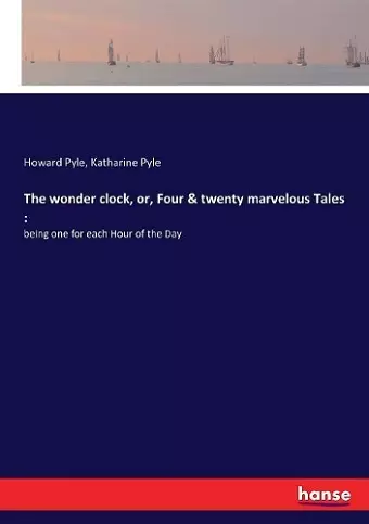 The wonder clock, or, Four and twenty marvelous Tales cover