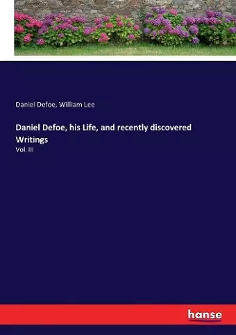 Daniel Defoe, his Life, and recently discovered Writings cover