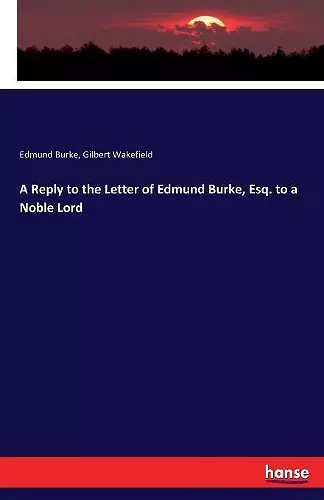 A Reply to the Letter of Edmund Burke, Esq. to a Noble Lord cover