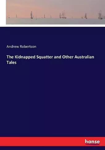 The Kidnapped Squatter and Other Australian Tales cover