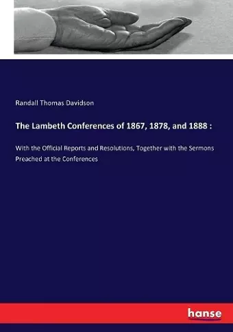 The Lambeth Conferences of 1867, 1878, and 1888 cover