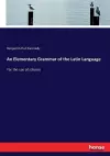 An Elementary Grammar of the Latin Language cover