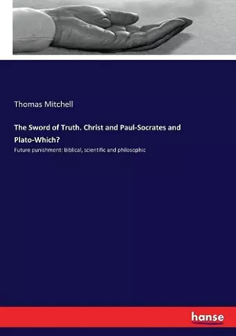 The Sword of Truth. Christ and Paul-Socrates and Plato-Which? cover